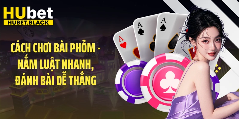 Cách Chơi Bài Phỏm